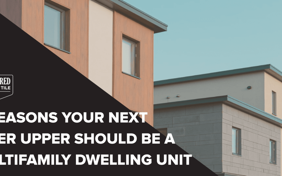 3 Reasons Your Next Fixer Upper Should Be A Multifamily Dwelling Unit