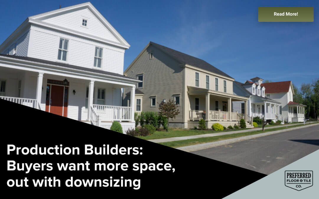 Production Builders: Buyers want more space, out with downsizing