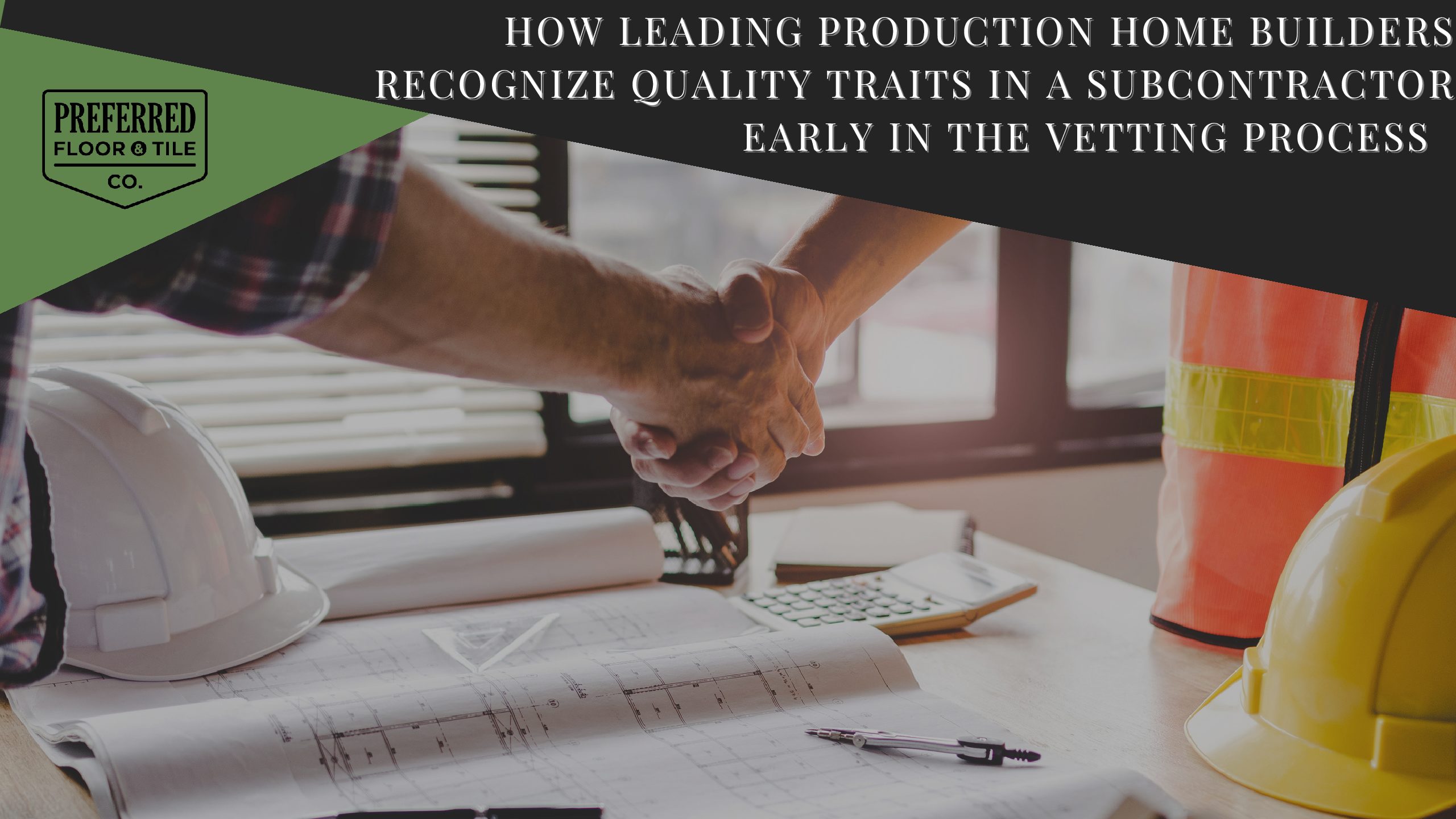 How Leading Production Home Builders Recognize Quality Traits in a Subcontractor Early in the Vetting Process