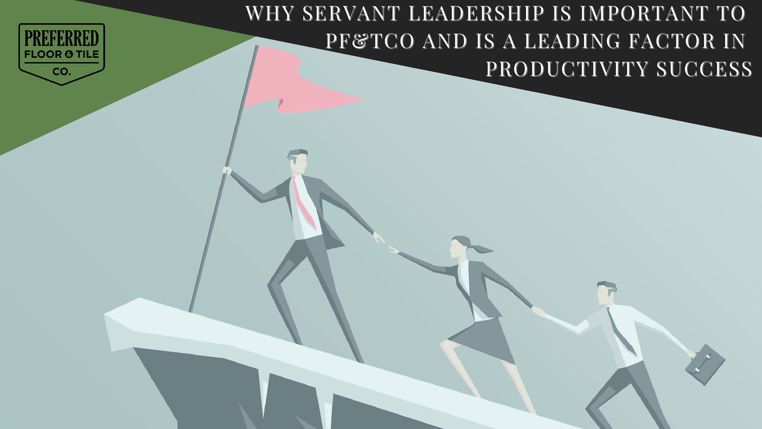 Why Servant Leadership is Important to PF&TCO and is a Leading Factor in Productivity Success