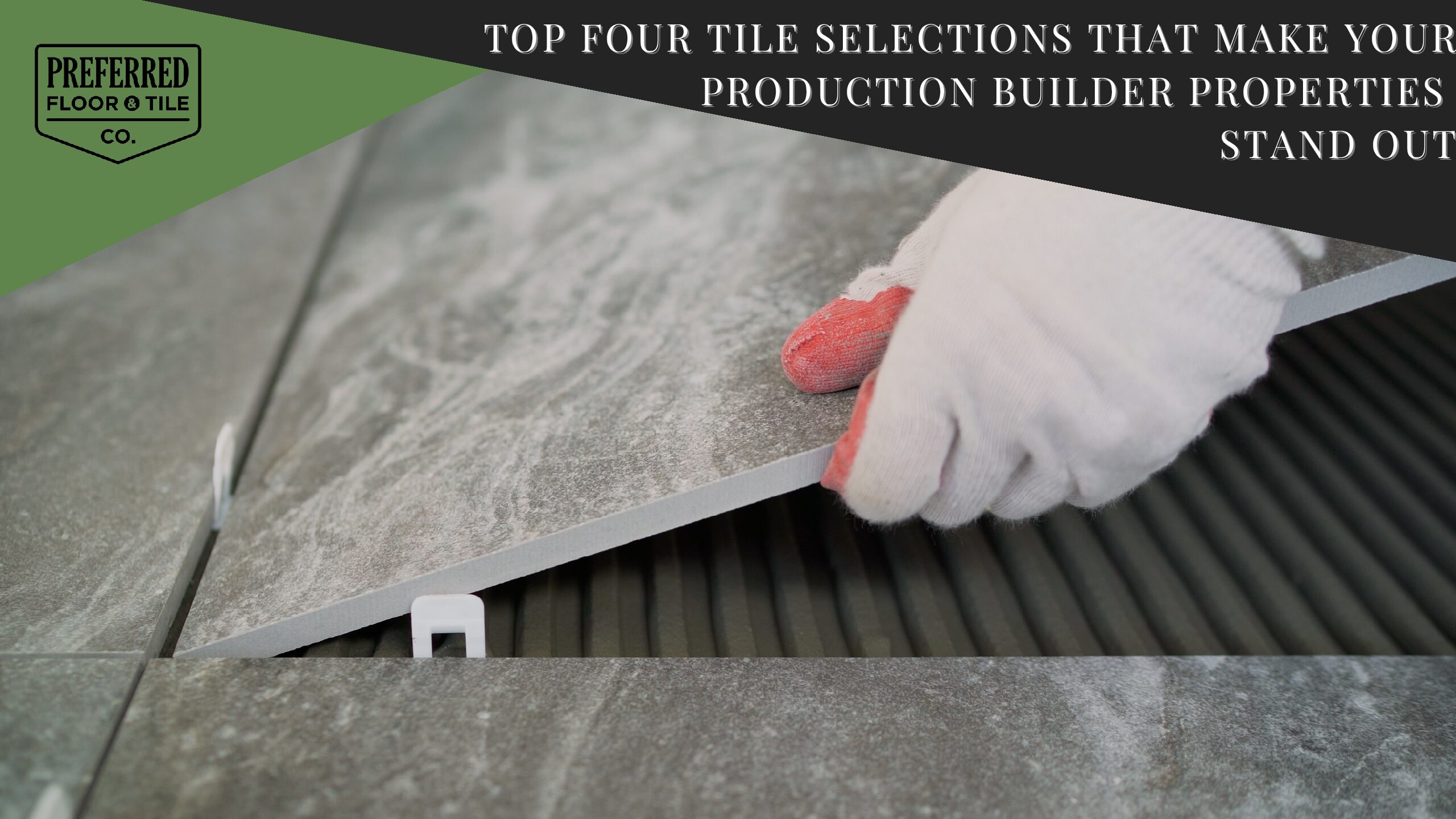 Top Four Tile Selections That Make Your Production Builder Properties Stand Out