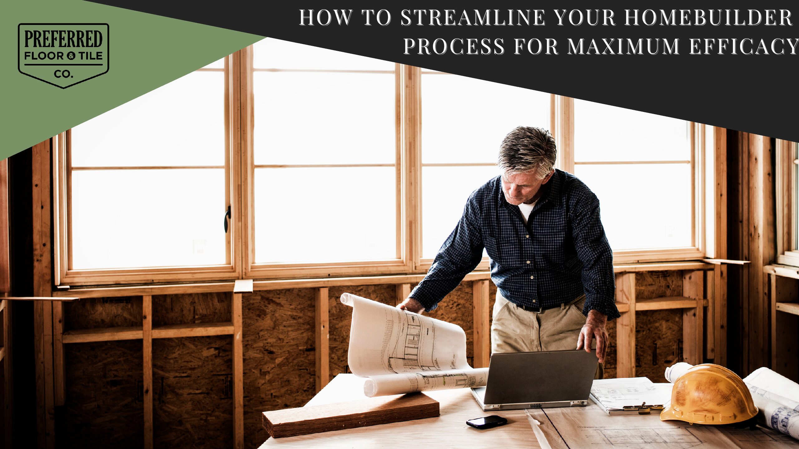 How to Streamline Your Homebuilder Process for Maximum Efficacy